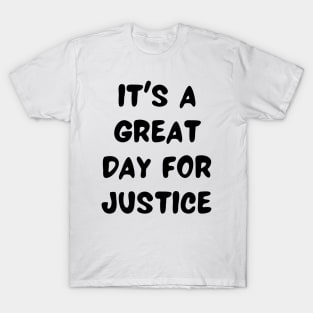 it's a great day for justice T-Shirt